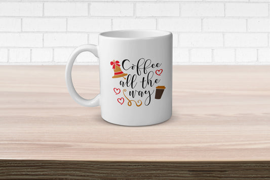 Coffee All The Way / Coffee Mug